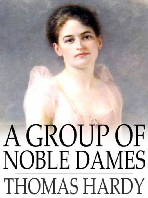 Title details for A Group of Noble Dames by Thomas Hardy - Available